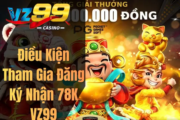 Điều Kiện Tham Gia Đăng Ký Nhận 78K VZ99