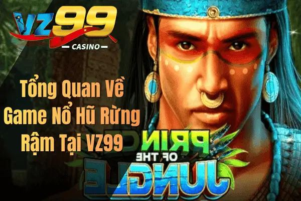 Tổng Quan Về Game Nổ Hũ Rừng Rậm Tại VZ99