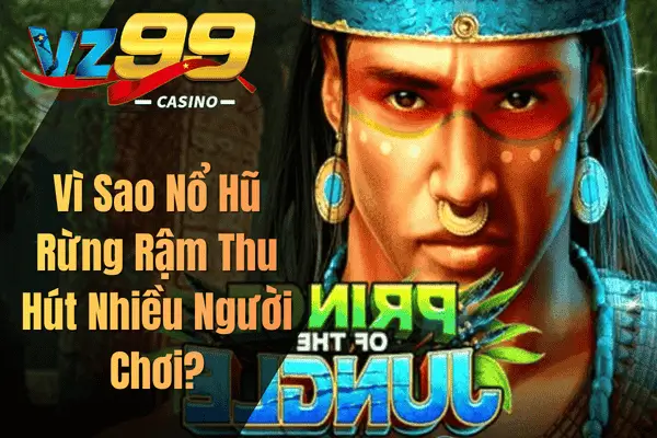 Vì Sao Nổ Hũ Rừng Rậm Thu Hút Nhiều Người Chơi?